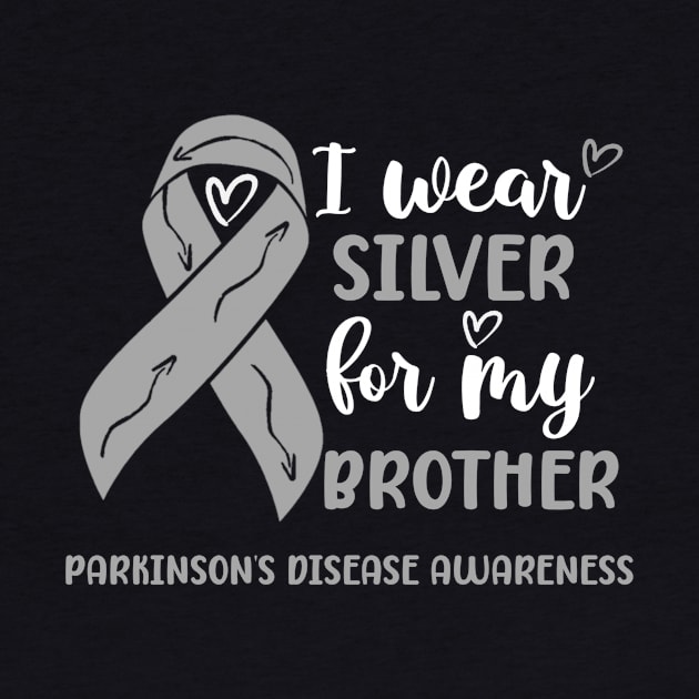 I wear Silver for my Brother Parkinsons Disease Awareness by Geek-Down-Apparel